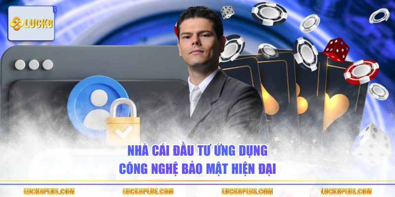 Nhà cái đầu tư ứng dụng công nghệ bảo mật hiện đại