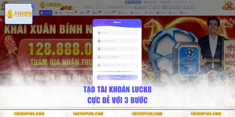 Tạo tài khoản Luck8 cực dễ với 3 bước